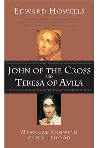 John of the Cross and Teresa of Avila Mystical Knowing and Selfhood