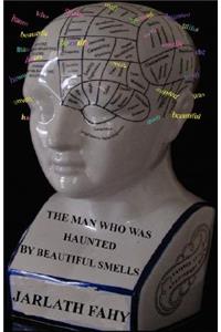 The Man Who Was Haunted by Beautiful Smells