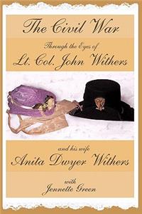 Civil War through the Eyes of Lt Col John Withers and His Wife, Anita Dwyer Withers