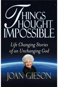 Things Thought Impossible: Life Changing Stories of an Unchanging God