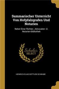 Summarischer Unterricht Von Hofpfalzgrafen Und Notarien: Nebst Einer Richter-, Advocaten- U. Notarien-bibliothek