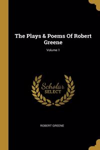 The Plays & Poems Of Robert Greene; Volume 1