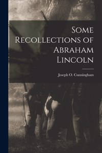 Some Recollections of Abraham Lincoln