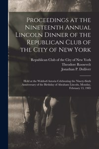 Proceedings at the Nineteenth Annual Lincoln Dinner of the Republican Club of the City of New York