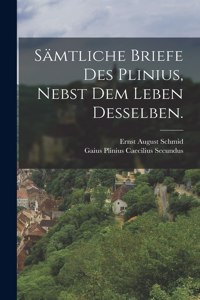 Sämtliche Briefe des Plinius, nebst dem Leben desselben.