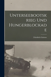 Unterseebootskrieg und Hungerblockade