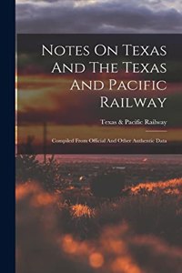 Notes On Texas And The Texas And Pacific Railway
