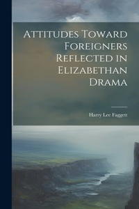 Attitudes Toward Foreigners Reflected in Elizabethan Drama