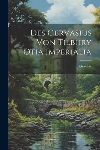 Des Gervasius von Tilbury Otia Imperialia