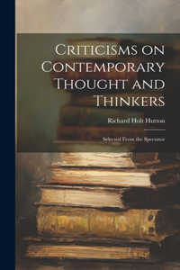 Criticisms on Contemporary Thought and Thinkers; Selected From the Spectator