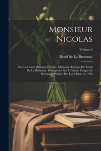 Monsieur Nicolas; ou, Le coeur humain dévoilé; mémoires intimes de Restif de La Bretonne. Réimprimé sur l'édition unique et rarissime publiée par lui-même en 1796; Volume 8