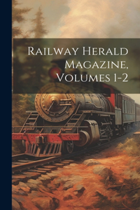 Railway Herald Magazine, Volumes 1-2