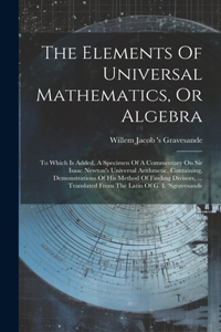 Elements Of Universal Mathematics, Or Algebra