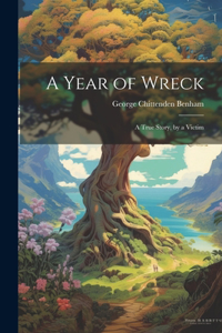 Year of Wreck; a True Story, by a Victim