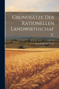Grundsätze der rationellen Landwirthschaft.