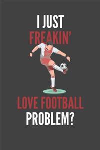 I Just Freakin' Love Football: Soccer Lovers Gift Lined Notebook Journal 110 Pages