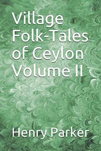 Village Folk-Tales of Ceylon Volume II