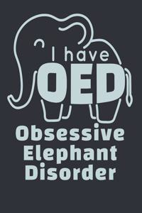 I Have OED Obsessive Elephant Disorder