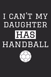 Handball Notebook - I Can't My Daughter Has Handball - Handball Training Journal - Gift for Handball Dad and Mom
