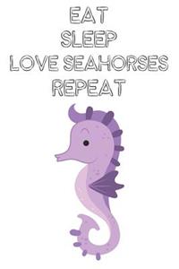 Eat Sleep Love Seahorses Repeat