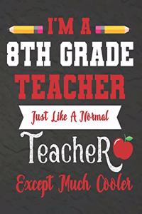 I'm a 8th Grade teacher just like a normal teacher except much cooler