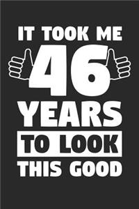 Blank Lined Journal, Diary, Planner, Notebook for 46 Year Old - It Took Me 46 Years To Look This Good - 46th Birthday Gift