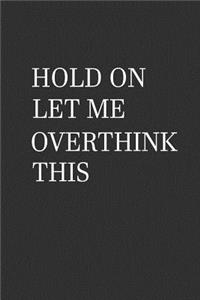 Hold On Let Me Overthink This