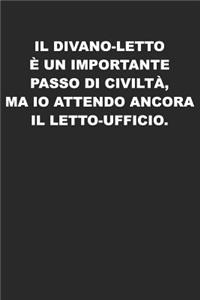 Il divano-letto è un importante passo di civiltà, ma io attendo ancora il letto-ufficio