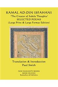 KAMAL AD-DIN ISFAHANI 'The Creator of Subtle Thoughts' SELECTED POEMS
