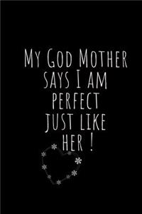 My GOD MOTHER says I am perfect just like HER!
