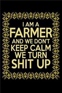 I am a Farmer and We Don't Keep Calm We Turn Shit Up