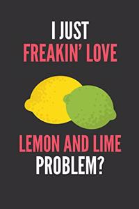 I Just Freakin' Love Lemon And Lime