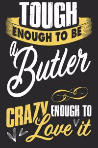 Tough enougt to be Butler crazy enough to love it