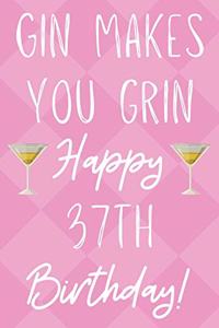 Gin Makes You Grin Happy 37th Birthday