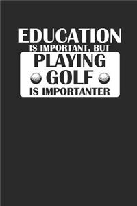Education Is Important But Playing Golf Is Importanter