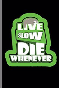 Live slow Die Whenever