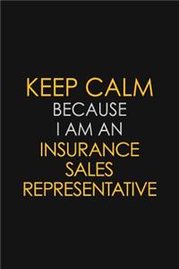 Keep Calm Because I am An Insurance Sales Representative