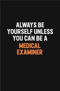 Always Be Yourself Unless You Can Be A Medical examiner