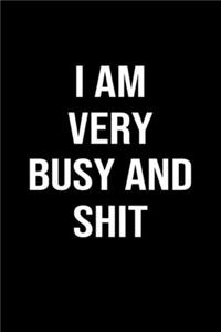 I Am Very Busy and Shit