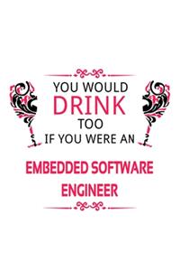 You Would Drink Too If You Were An Embedded Software Engineer
