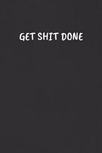 Get Shit Done: Sarcastic Humor Blank Lined Journal - Funny Black Cover Gift Notebook