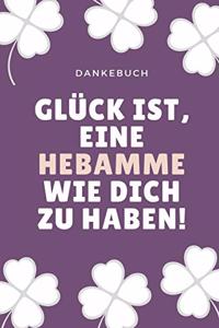 Dankebuch Glück Ist, Eine Hebamme Wie Dich Zu Haben!