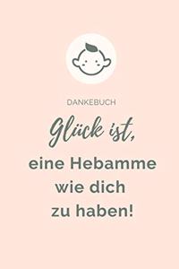 Dankebuch Glück Ist, Eine Hebamme Wie Dich Zu Haben!