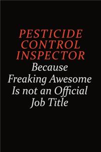 Pesticide Control Inspector Because Freaking Awesome Is Not An Official Job Title