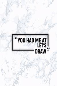 You Had Me at Let's Draw