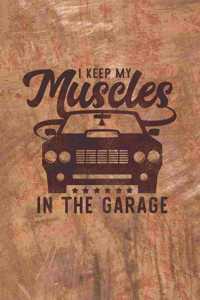 I Keep My Muscles In The Garage - An American Muscle Car Journal