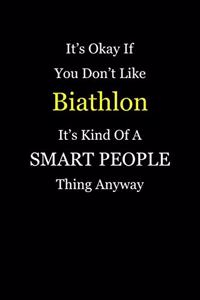 It's Okay If You Don't Like Biathlon It's Kind of a Smart People Thing Anyway: Blank Lined Notebook Journal