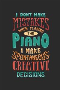 I Don't Make Mistakes When Playing the Piano I Make Spontaneous Creative Decisions