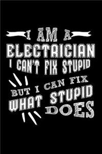I Am a Electrician I Can't Fix Stupid But I Can Fix What Stupid Does: 100 Page Blank Lined 6 X 9 Journal to Jot Down Your Ideas and Notes