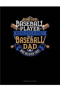 Behind Every Baseball Player Who Believes In Himself Is A Baseball Dad Who Believed First